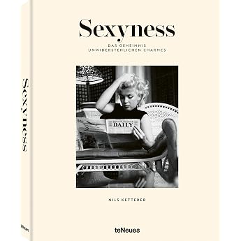 Sexyness Das Geheimnis unwiderstehlichen Charmes
