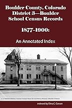 Boulder County, Colorado District 3-Boulder School Census Records 1877-1900: An Annotated Index