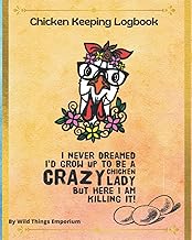 Chicken Keeping Logbook:: A Tool to Help You Manage Your Hen Flock:Great for Beginners and Seasoned Chicken Keeping Ladies! Functions An Egg log book, ... journal that makes a great gift for the cra