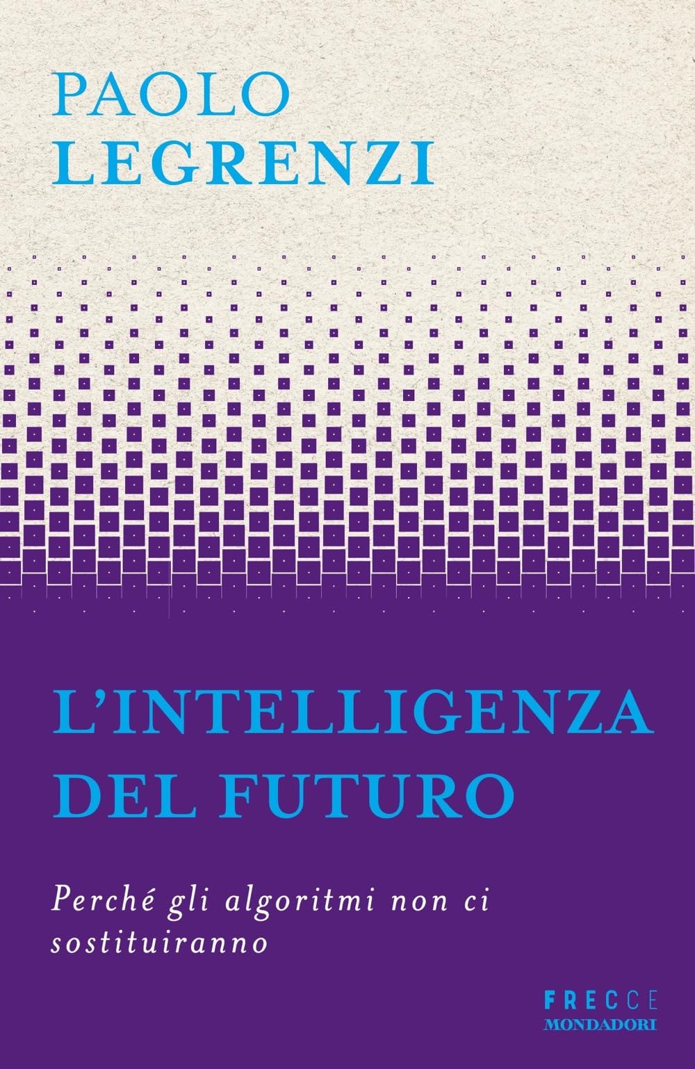 L'intelligenza Del Futuro. Perché Gli Algoritmi Non Ci Sostituiranno - 4