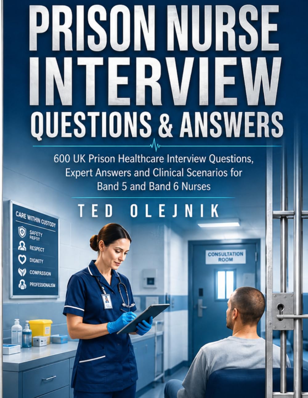 PRISON NURSE INTERVIEW QUESTIONS & ANSWERS: 600 UK Prison Healthcare Interview Questions, Expert Answers and Clinical Scenarios for Band 5 and Band 6 ... (Nursing Interview & Clinical Mastery Series)
