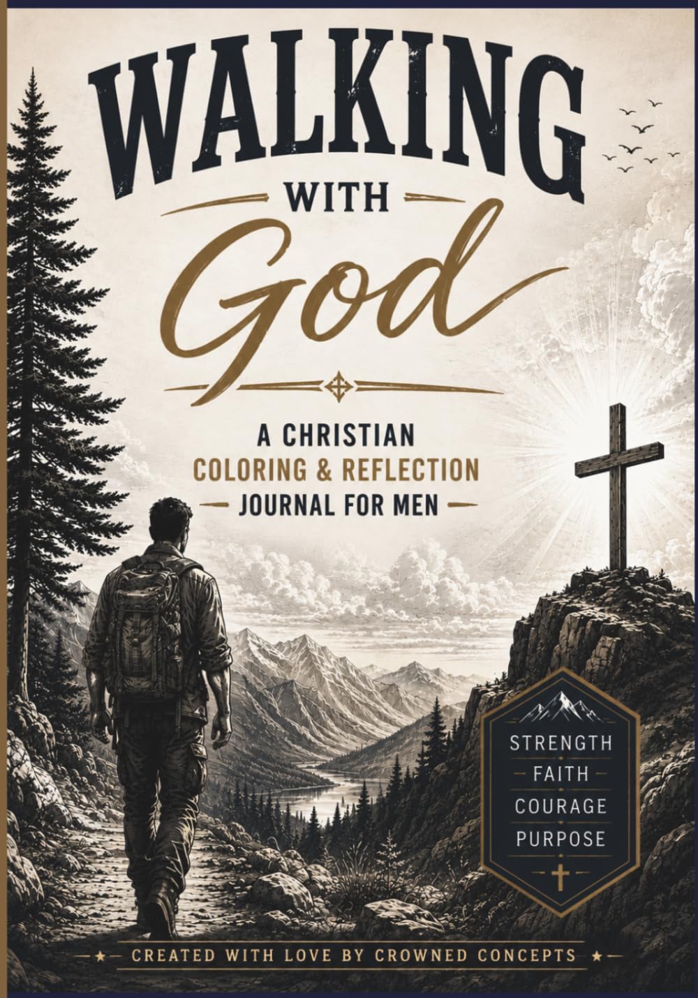 Walking With God: A Journey of Strength, Faith, Courage, and Purpose