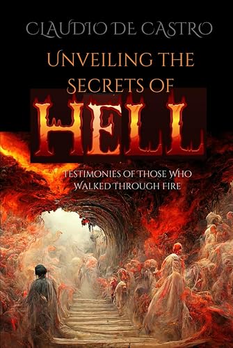 Unveiling the Secrets of Hell / The Catholic Dogma: Testimonies of Those Who Walked Through Fire (Catholic Books for Your Spiritual Growth)