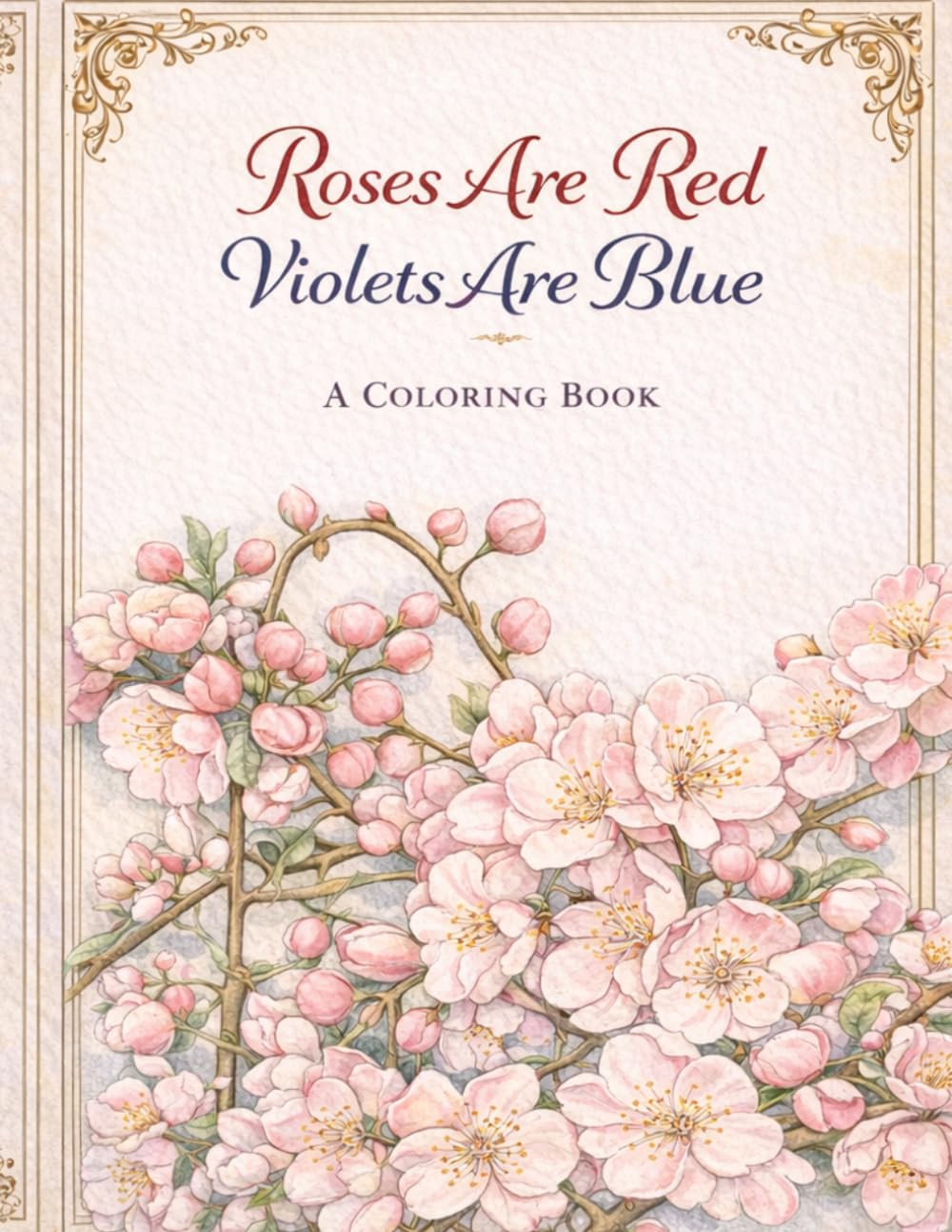 Roses are Red Violets are Blue: Flower Coloring Book