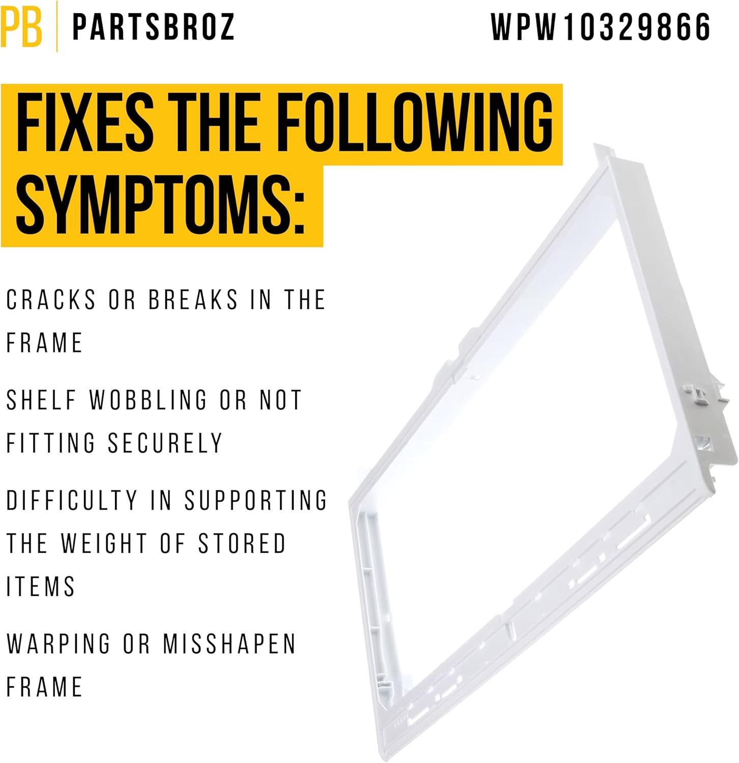 PartsBroz WPW10329866 Shelf Frame - Compatible with Whirlpool Maytag Kenmore KitchenAid Refrigerator - Replaces AP6019684 W10329866 1877474 PS11752993 Ultra Durable Replacement Repair Parts Heavy-Duty