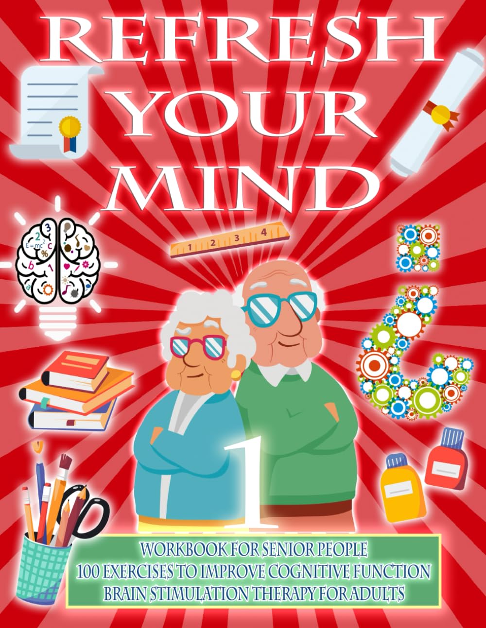 REFRESH YOUR MIND | WORKBOOK FOR SENIOR PEOPLE, 100 EXERCISES TO IMPROVE COGNITIVE FUNCTION, BRAIN STIMULATION THERAPY FOR ADULTS: Alzheimer Parkinson ... to paralyze their progress: 1 (Awake minds)