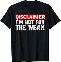 Disclaimer I'm Not For The Weak T-Shirt