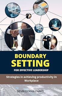 Boundary setting for effective leadership: Strategies in achieving productivity in the workplace