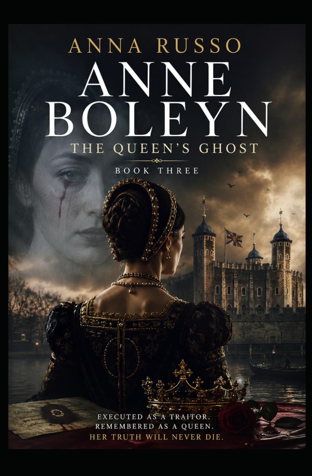 ANNE BOLEYN - THE QUEEN'S GHOST: Book Three (Queens of Fire - The Women Who Seduced, Ruled, and Changed History)