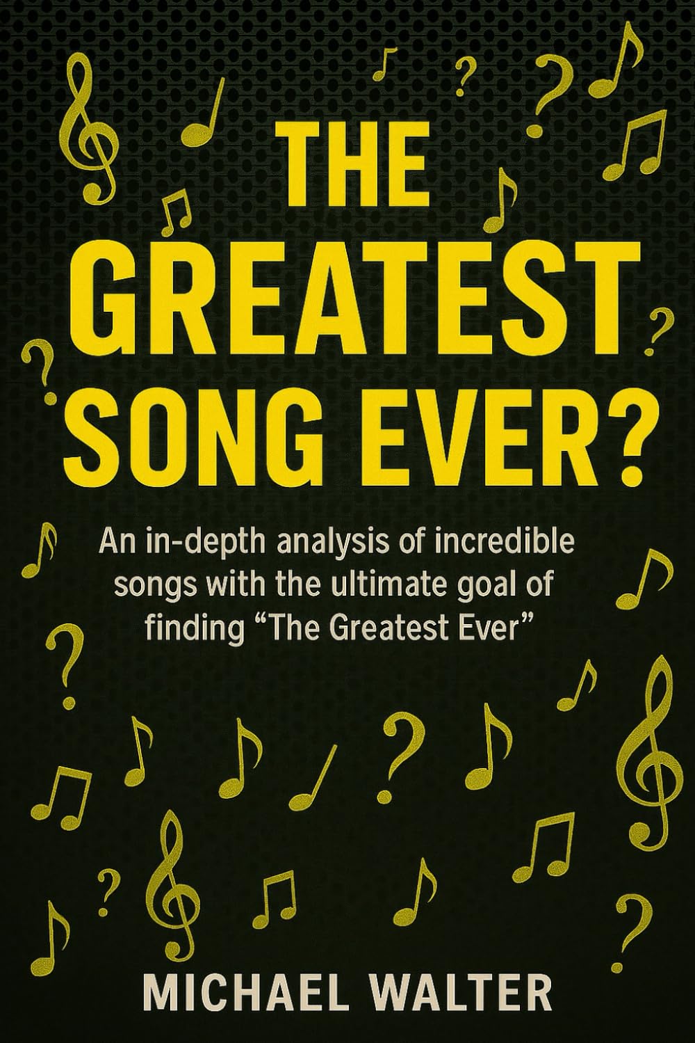 The Greatest Song Ever?: An in-depth analysis of some incredible songs with the ultimate goal of finding the Greatest Ever.