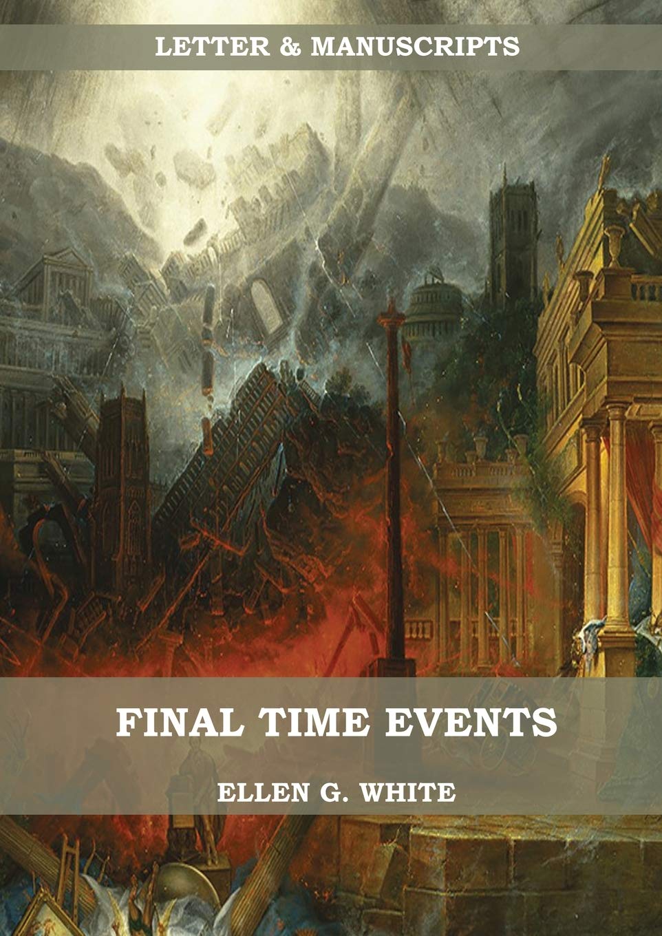 Final Time Events: : (Last Day Events, prophecies fulfilled, prepare for the last days, country living).: 1 (Letters & Manuscripts Unpublished)