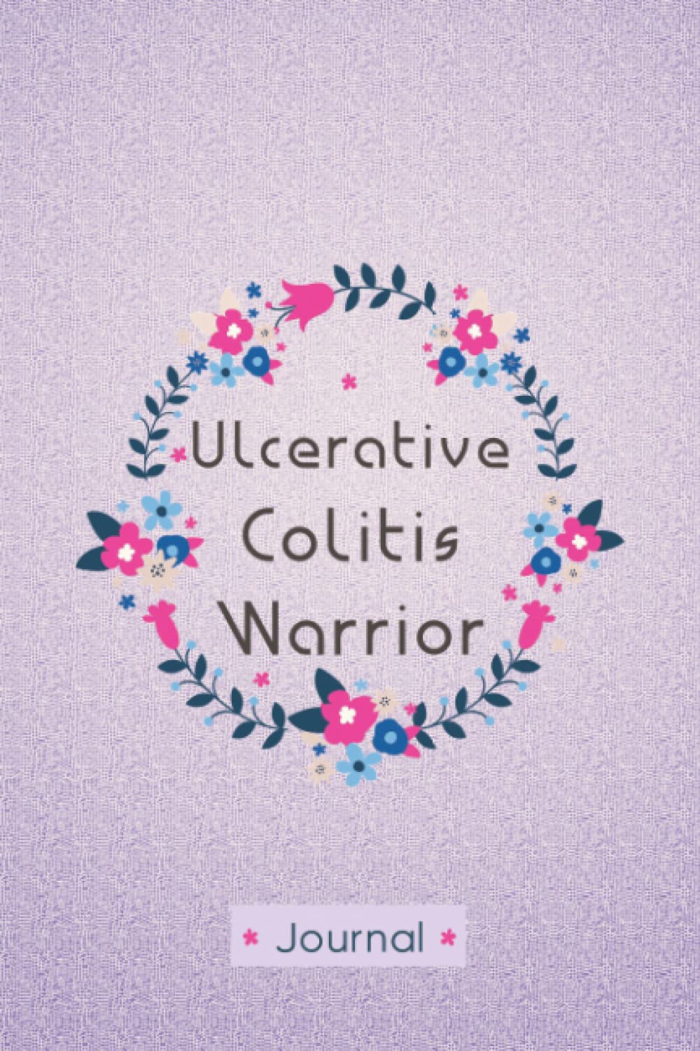 Ulcerative Colitis Warrior: Daily Ulcerative Colitis Tracking Journal to Track your Daily Symptoms, Pain, Fatigue, Food and Mood with Inspirational Quotes, Ulcerative Colitis awareness Product.