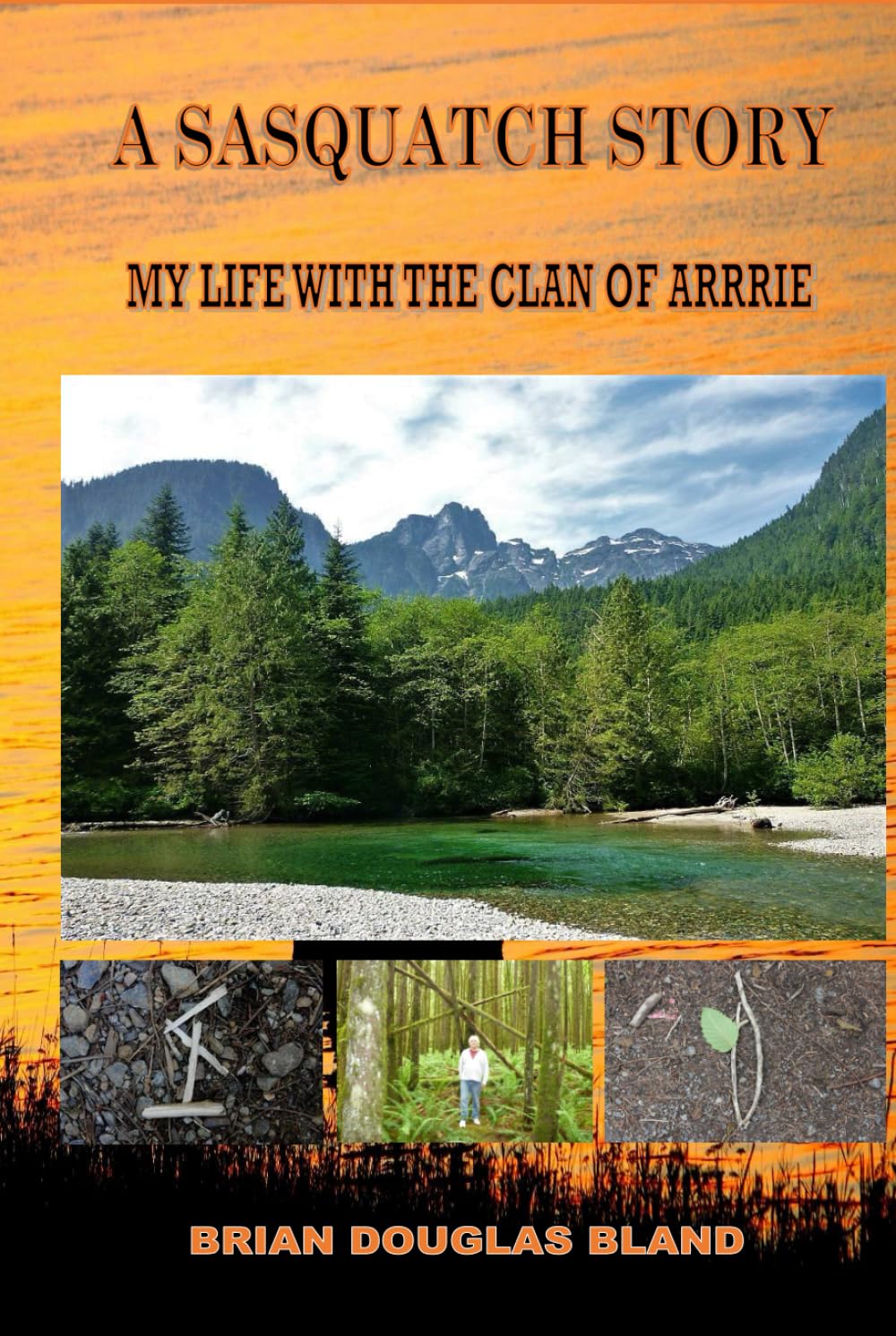 A Sasquatch Story: My Life with the Clan of Arrrie