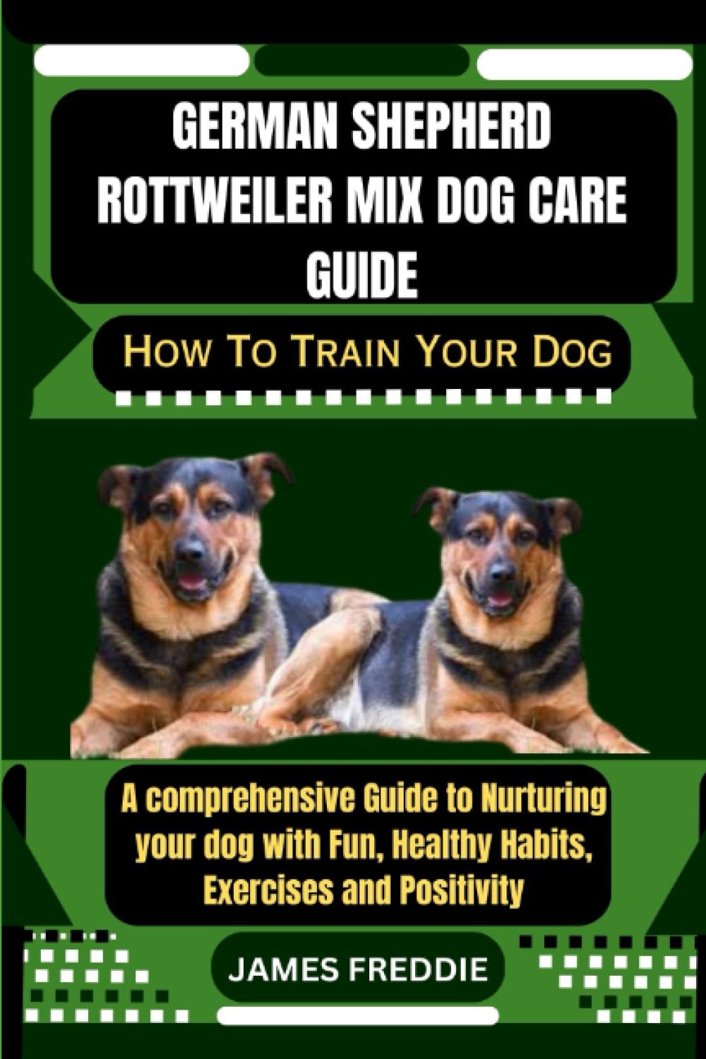 German Shepherd Rottweiler Mix Dog care guide How To Train Your Dog: A comprehensive Guide to Nurturing your dog with Fun, Healthy Habits, ... Heartfelt Tales of Unconditional Devotion)