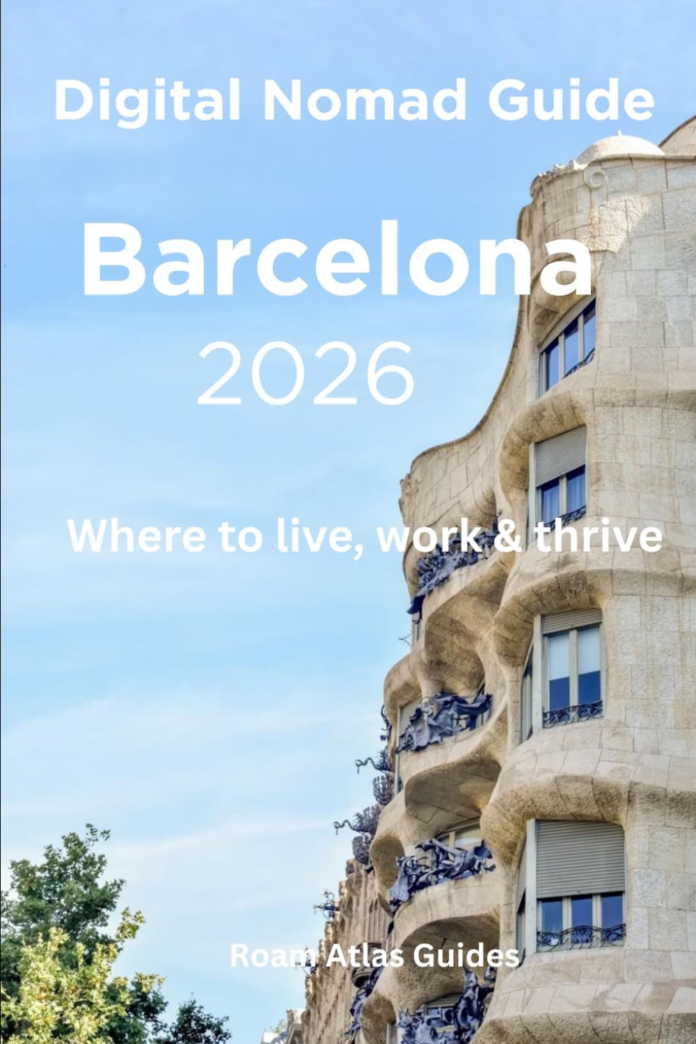 Digital Nomad Guide to Barcelona 2026 (Roam Atlas Digital Nomad Guides for 2026)