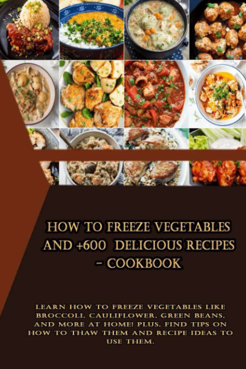 How to Freeze Vegetables and +600 delicious recipes - Cookbook: Learn how to freeze vegetables like broccoli, cauliflower, green beans, and more at ... to thaw them and recipe ideas to use them.