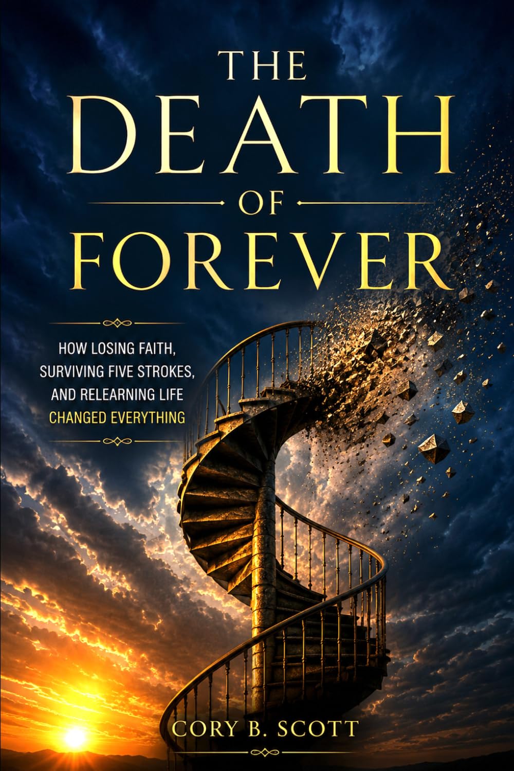 The Death of Forever: How Losing Faith, Surviving Five Strokes, and Relearning Life Changed Everything.