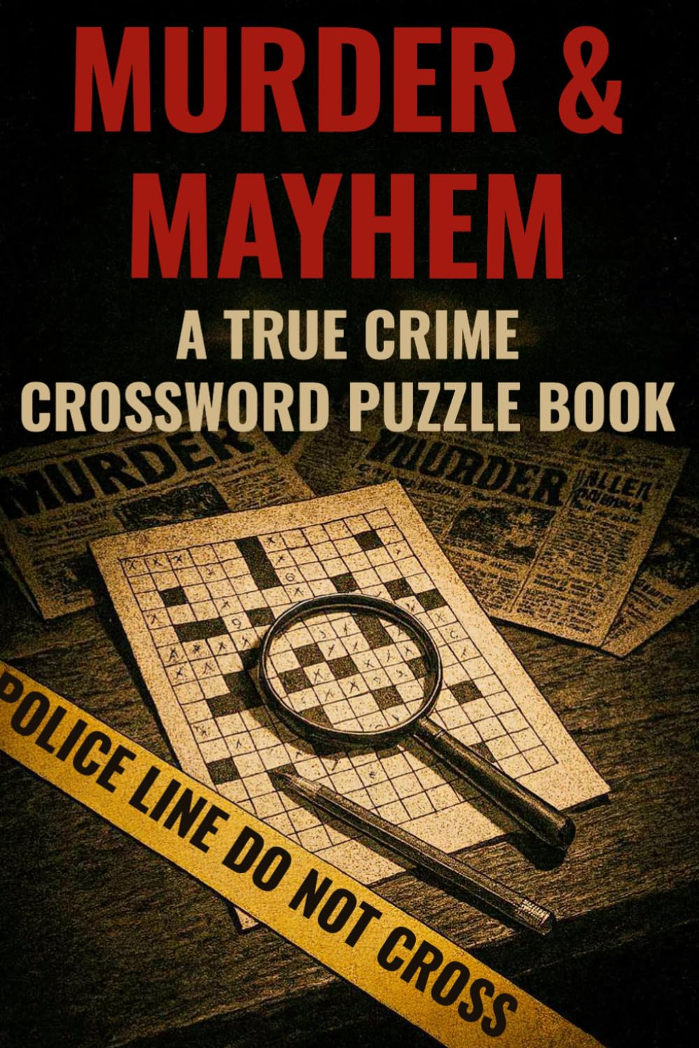 Murder & Mayhem: A True Crime Crossword Puzzle Book: Test Your Wits: A Challenging Collection of Crossword Puzzles for Sleuths and Crime Buffs (True Crime Puzzle Case Files)