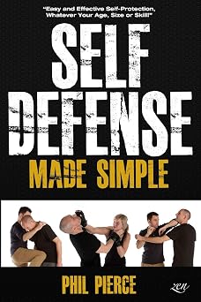 Self Defense Made Simple Easy and Effective Self Protection Whatever Your Age, Size or Skill!