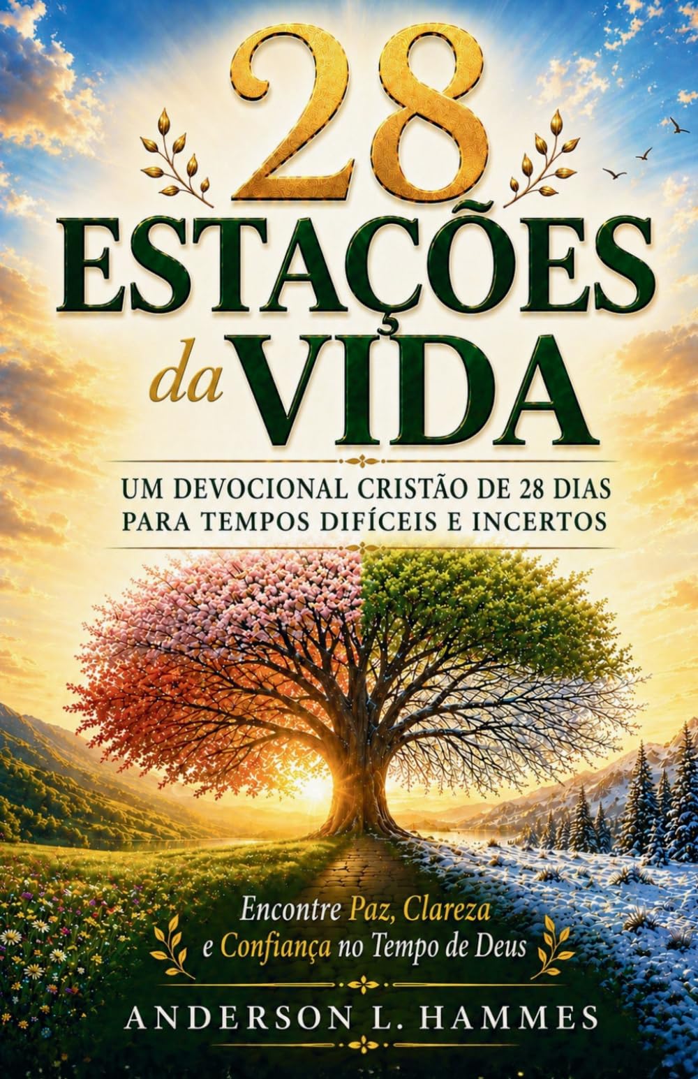 28 Estações da Vida: Um Devocional Cristão de 28 Dias para Tempos Difíceis e Incertos: Encontre Paz, Clareza e Confiança no Tempo de Deus