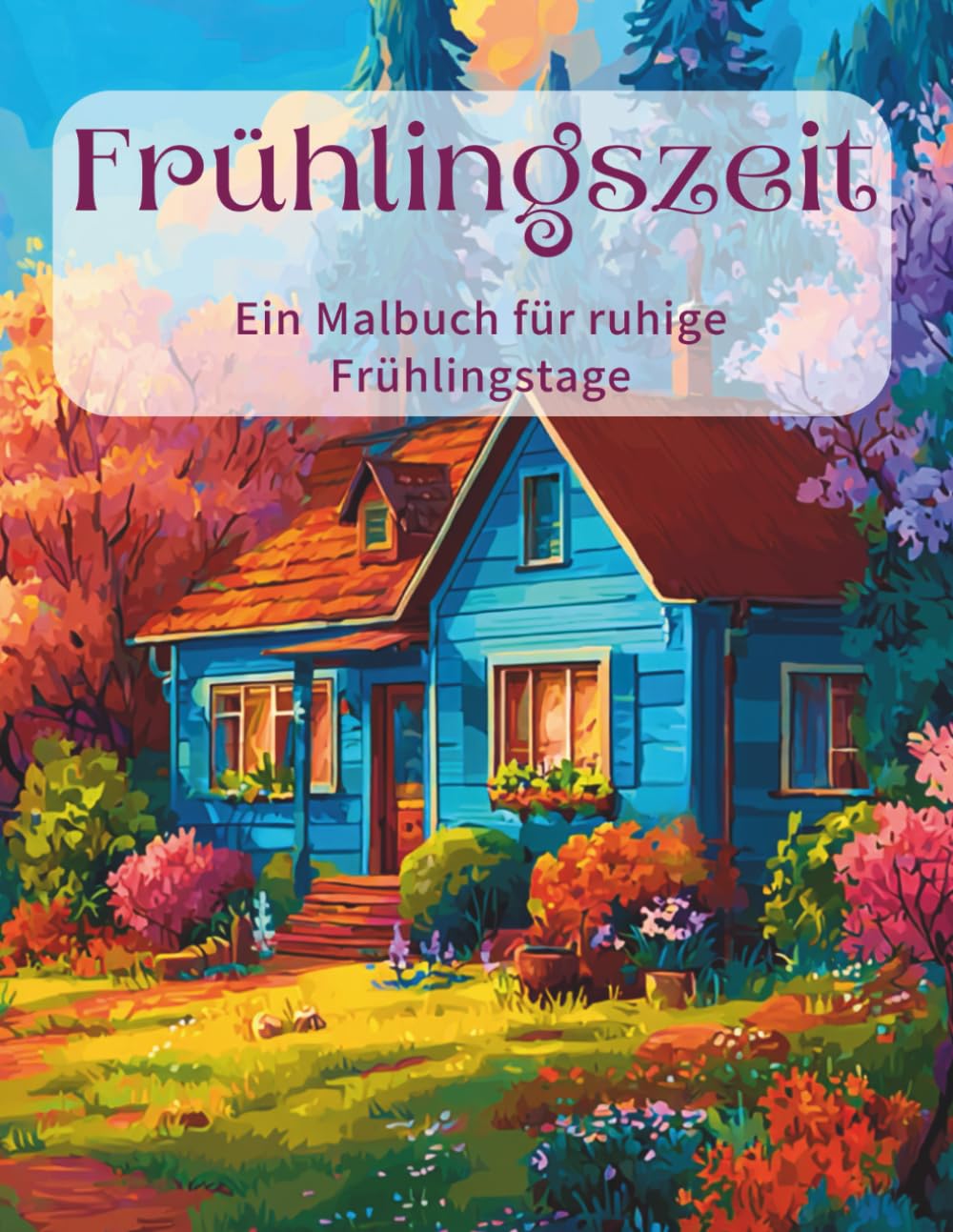 Frühlingszeit - Ein Malbuch für ruhige Frühlingstage: 50 Ausmalbilder: Blumen, Natur & Tiere des Frühlings (Jahreszeiten – Ausmalmomente für Erwachsene)