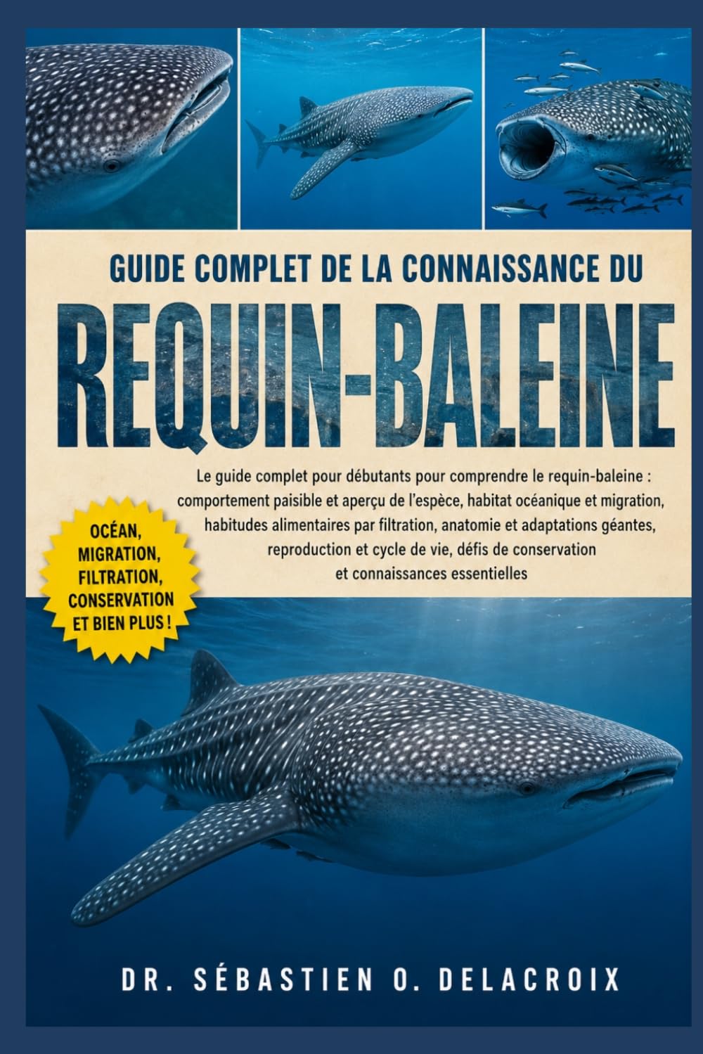 GUIDE COMPLET DE LA CONNAISSANCE DU REQUIN-BALEINE: Le guide complet pour débutants pour comprendre le requin-baleine : comportement paisible et ... conservation et connaissances essentielles