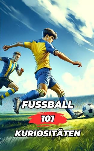 FUSSBALL 101 KURIOSITÄTEN: Fußball Buch / Fussball Buch: 4 (Football)
