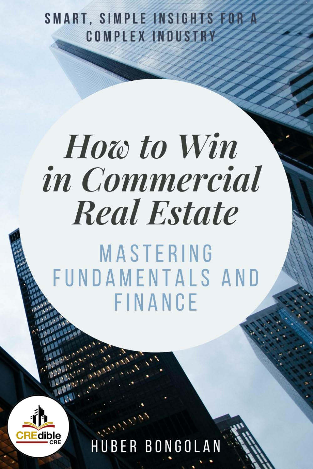 How to Win in Commercial Real Estate: Mastering Fundamentals and Finance