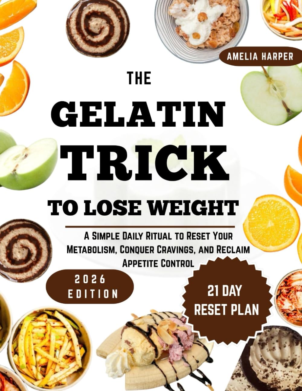 THE GELATIN TRICK TO LOSE WEIGHT: A Simple Daily Ritual to Reset Your Metabolism, Conquer Cravings, and Reclaim Appetite Control