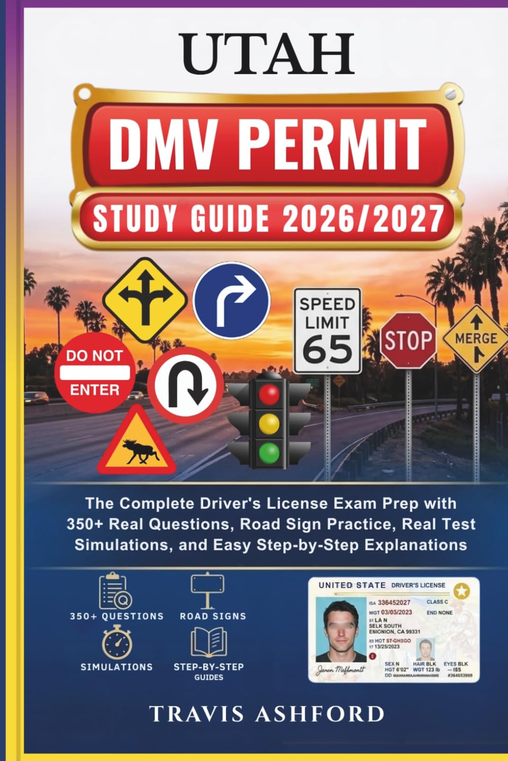 UTAH DMV PERMIT STUDY GUIDE 2026/2027: The Complete Driver’s License Exam Prep with 350+ Real Questions, Road Sign Practice, Real Test Simulations, and Easy Step-by-Step Explanations