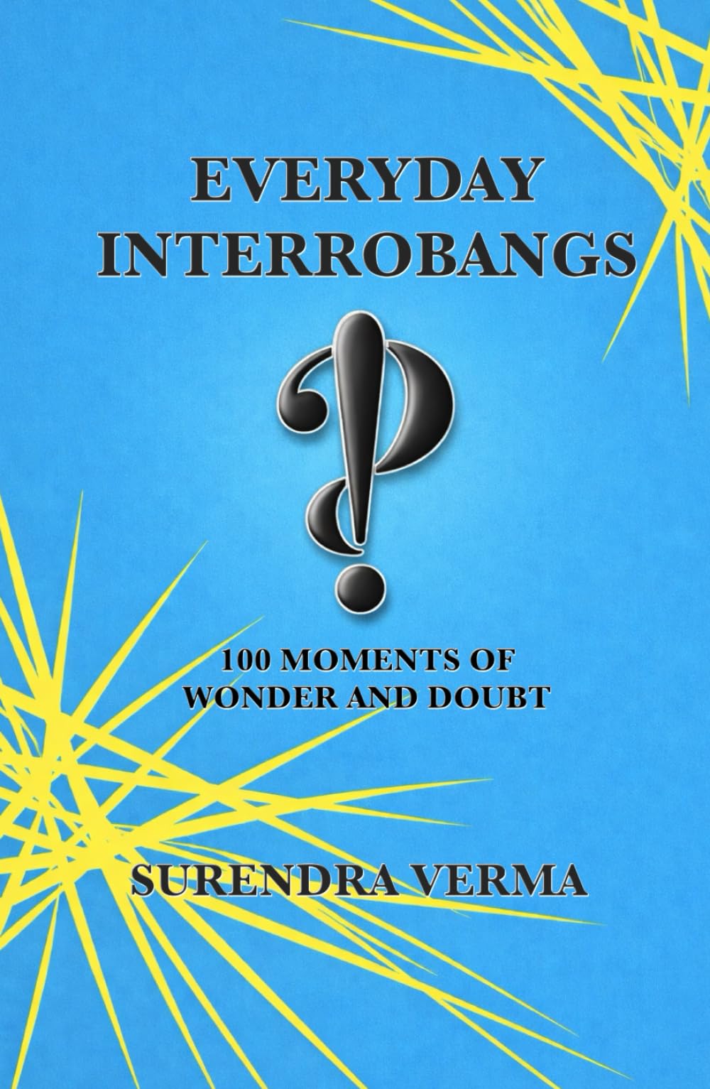 Everyday Interrobangs: 100 Moments of Wonder and Doubt