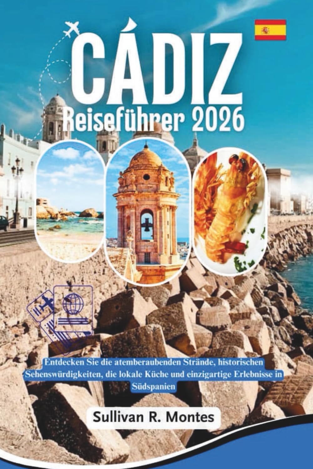 Cádiz Reiseführer 2026: Entdecken Sie die atemberaubenden Strände, historischen Sehenswürdigkeiten, die lokale Küche und einzigartige Erlebnisse in Südspanien