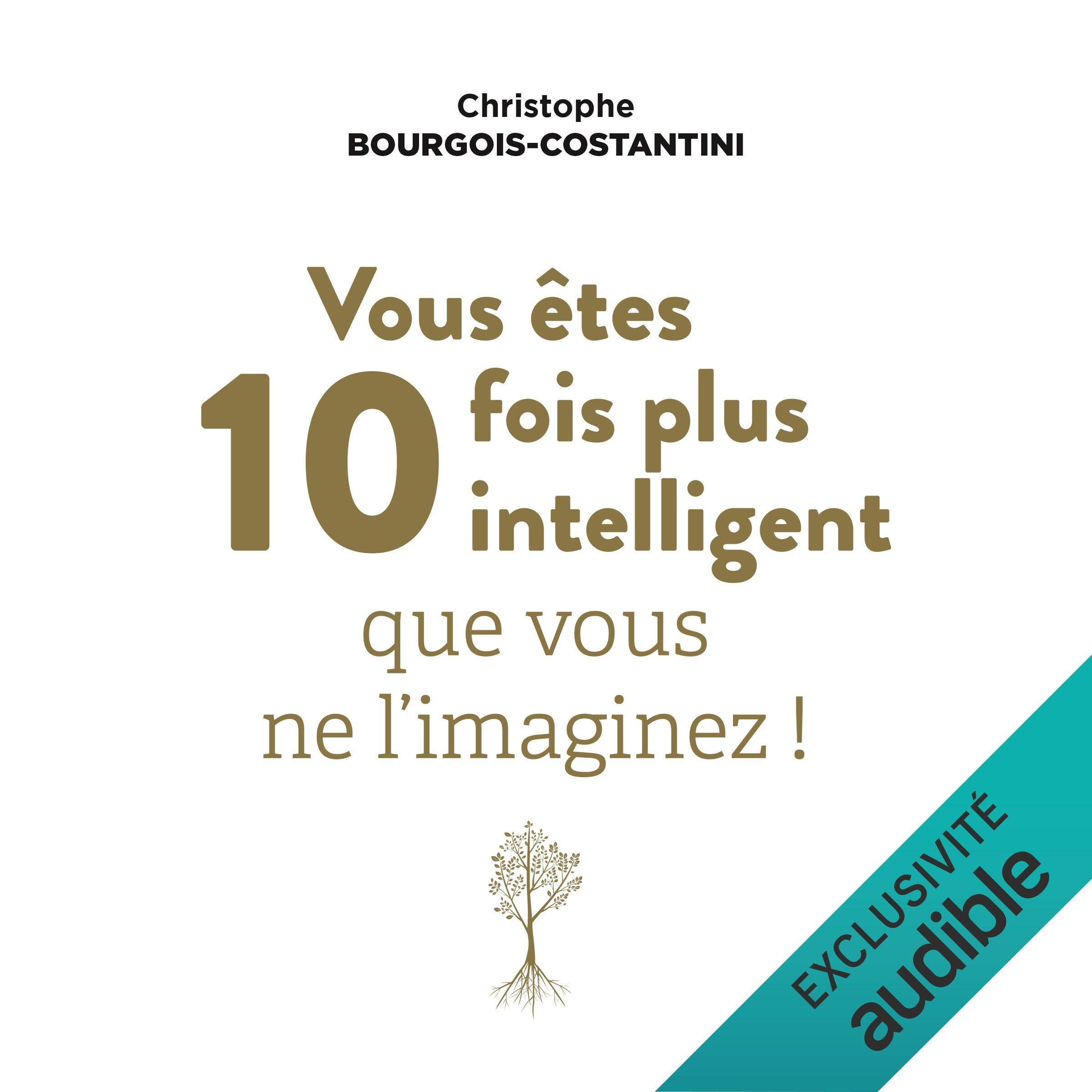 Vous êtes dix fois plus intelligent que vous ne l'imaginez