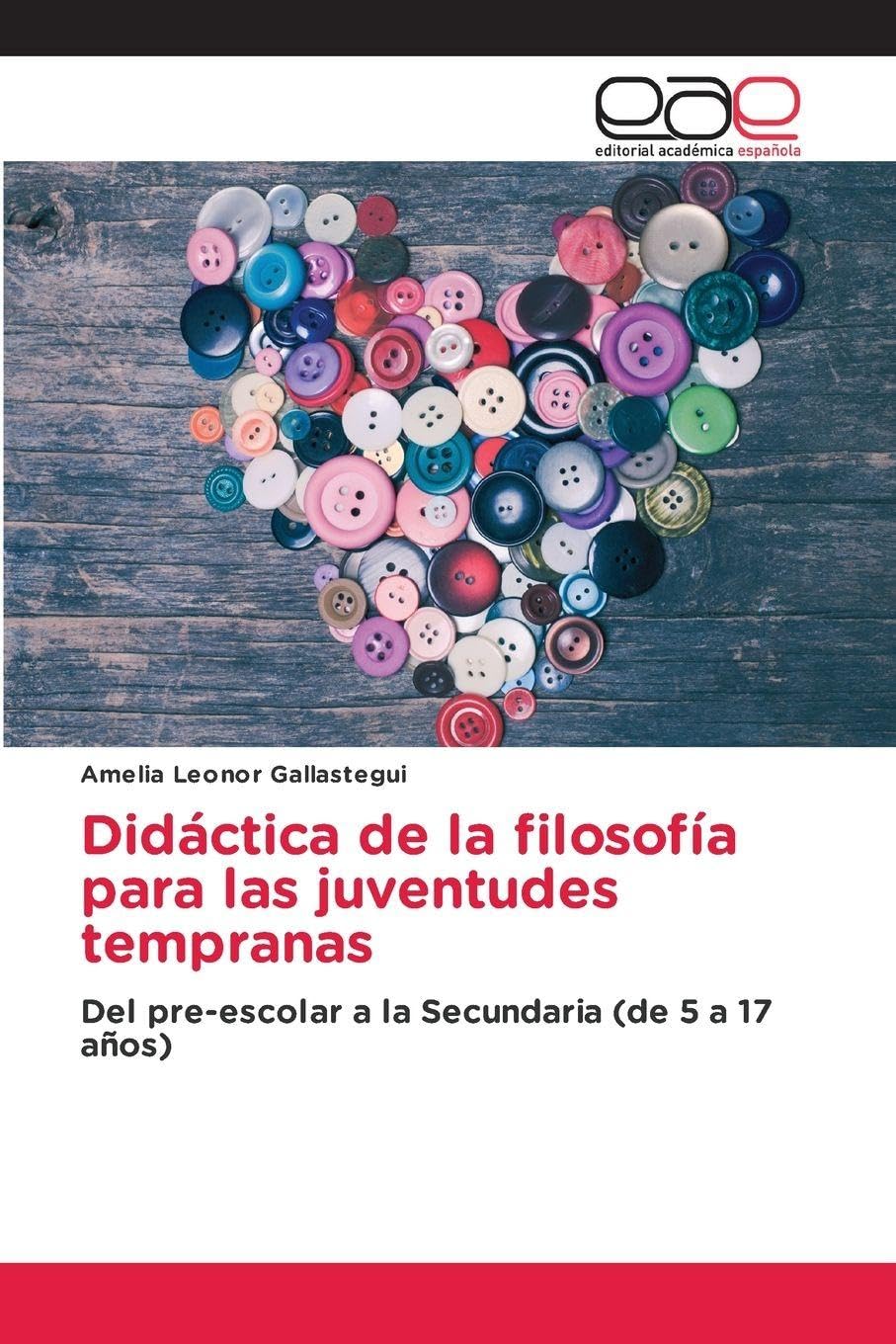 Didáctica de la filosofía para las juventudes tempranas: Del pre-escolar a la Secundaria (de 5 a 17 años)
