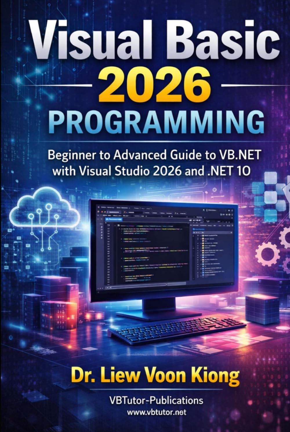 Visual Basic 2026 Programming: A Complete Guide to VB.NET Development with Visual Studio 2026 and .NET 10