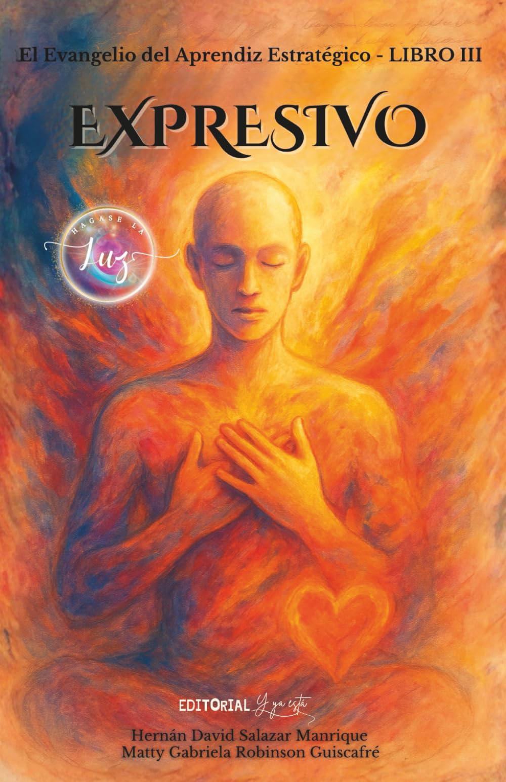 El Evangelio del Aprendiz Estratégico. Libro III. EXPRESIVO: Lenguaje del alma, silencio que cura y la belleza de ser protagonista de tu vida