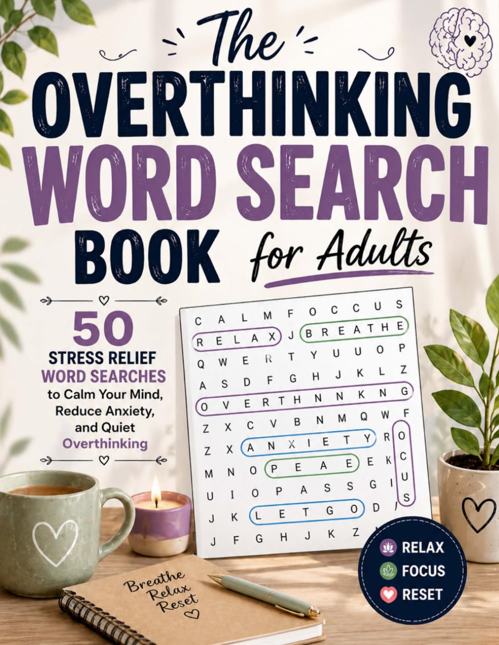 The Overthinking Word Search Book for Adults: 50 Stress Relief Word Searches for Anxiety Relief, Calm Thinking, and Quieting an Overactive Mind