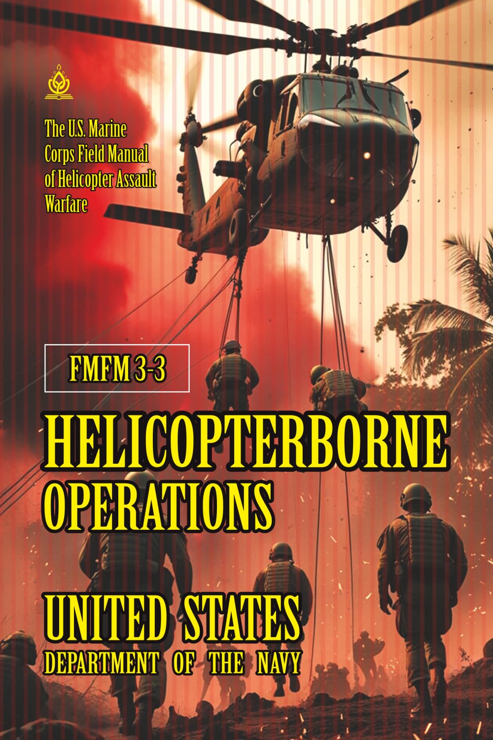 FMFM 3-3 Helicopterborne Operations: [Annotated] The U.S. Marine Corps Field Manual of Helicopter Assault Warfare (FMFM – Fleet Marine Force Manual Official Doctrine Library)