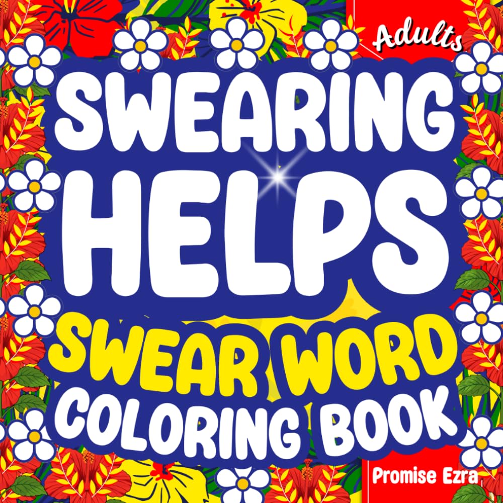 Swearing Helps: Funny Large Print Adult Swear Word Coloring Book—Stress Relief, Relaxation, Bold & Easy Sarcasm, Snarky Rude Humor, Naughty Insult Cuss Therapy, Christmas & Birthday Colouring Gift