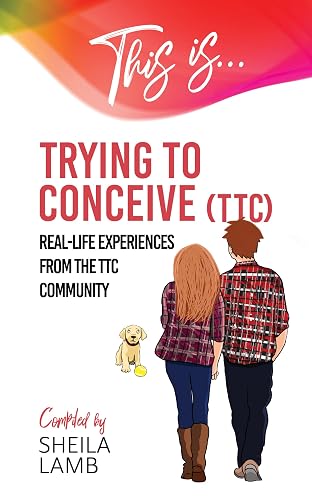 This is Trying To Conceive: Real-life experiences from the TTC community ('Fertility Book' series)