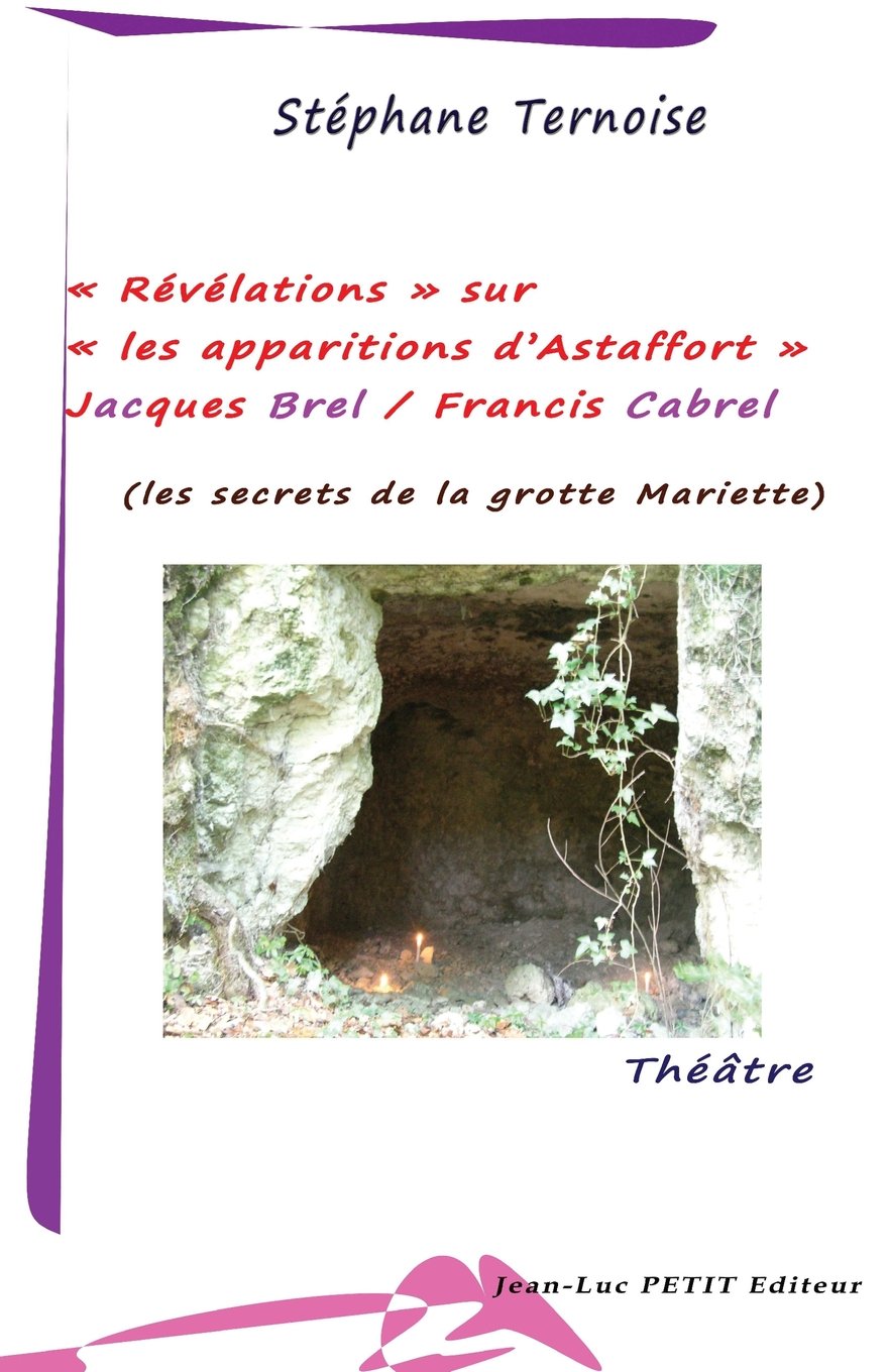 Révélations sur les apparitions d'Astaffort - Jacques Brel / Francis Cabrel: les secrets de la grotte Mariette