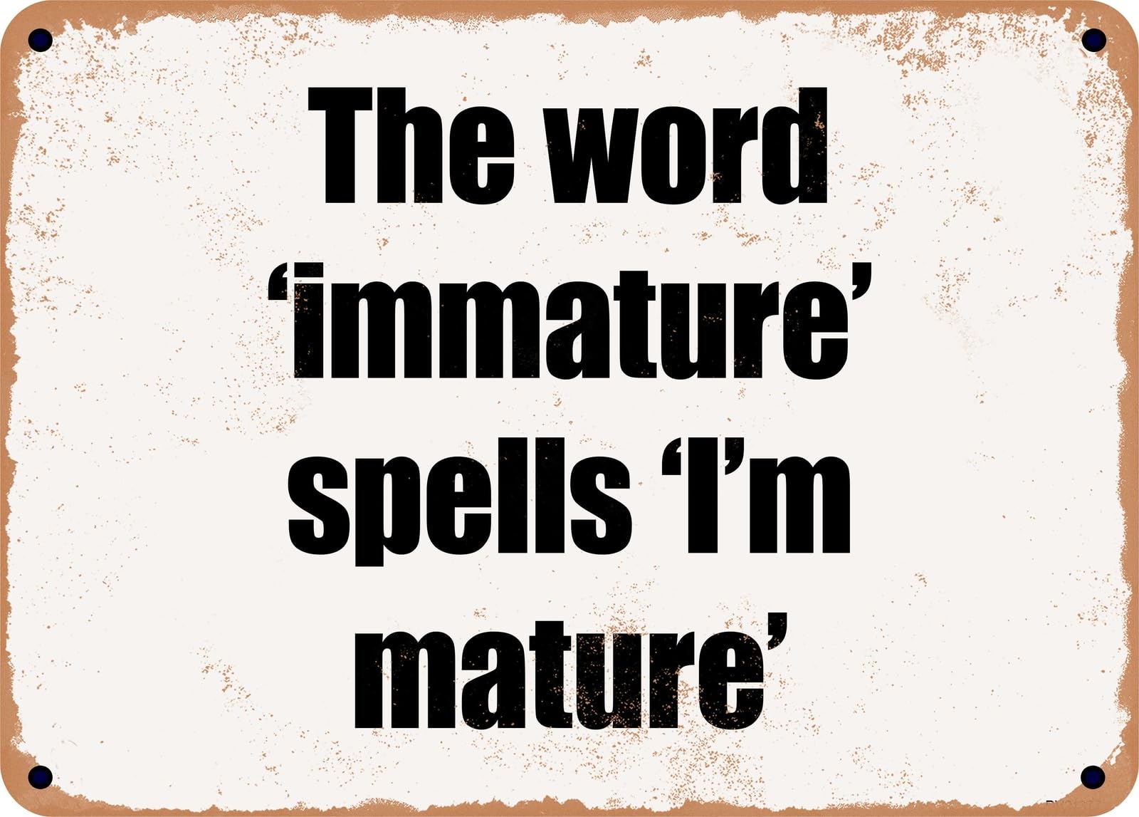 Miaomansenstore Metal Sign - The Word 'Immature' Spells 'I'm Mature' Home Decor