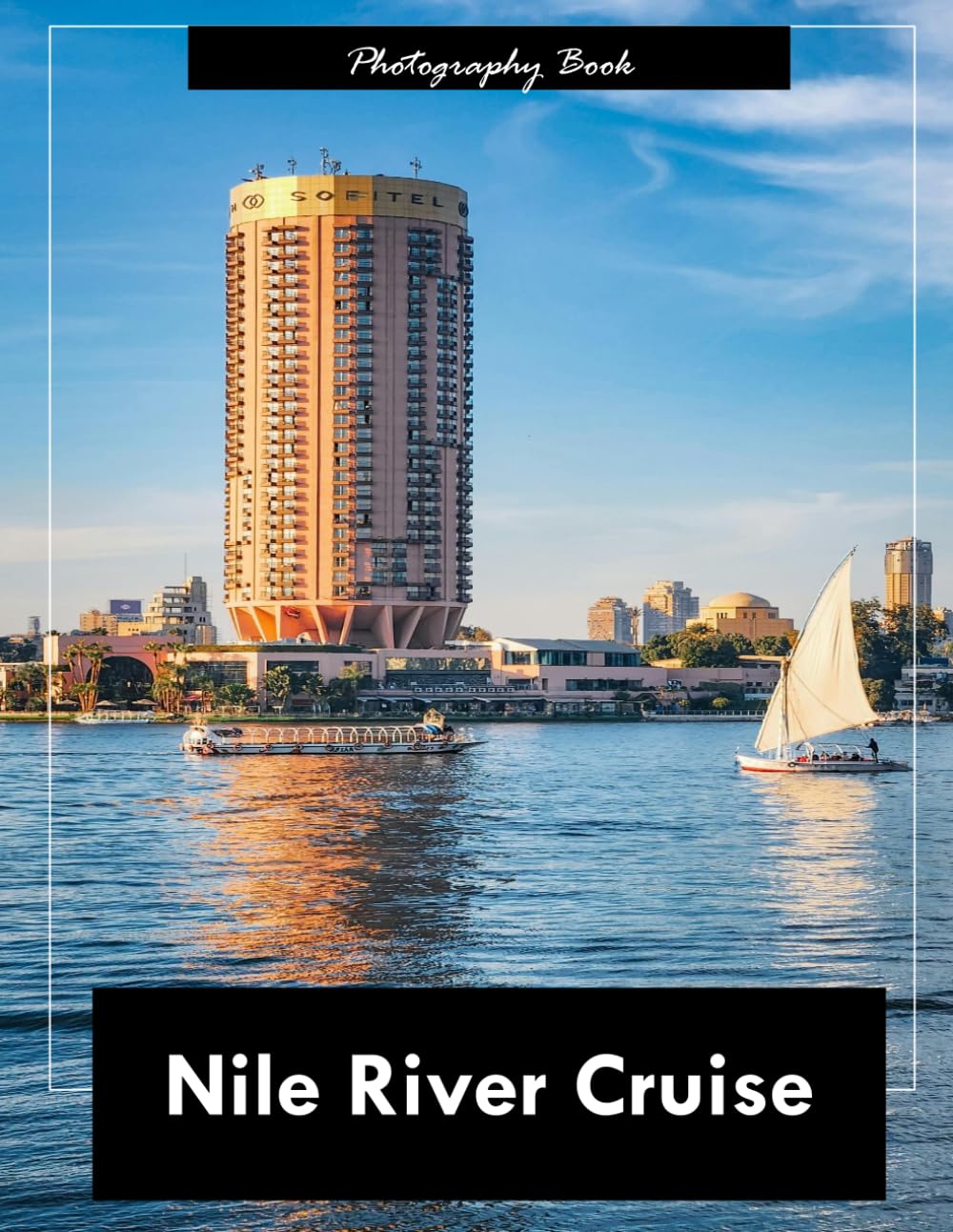 Nile River Cruise: A Visual Journey Along the World’s Most Legendary Waterway — Stunning Photography of Ancient Landscapes, River Life, and Timeless Majesty