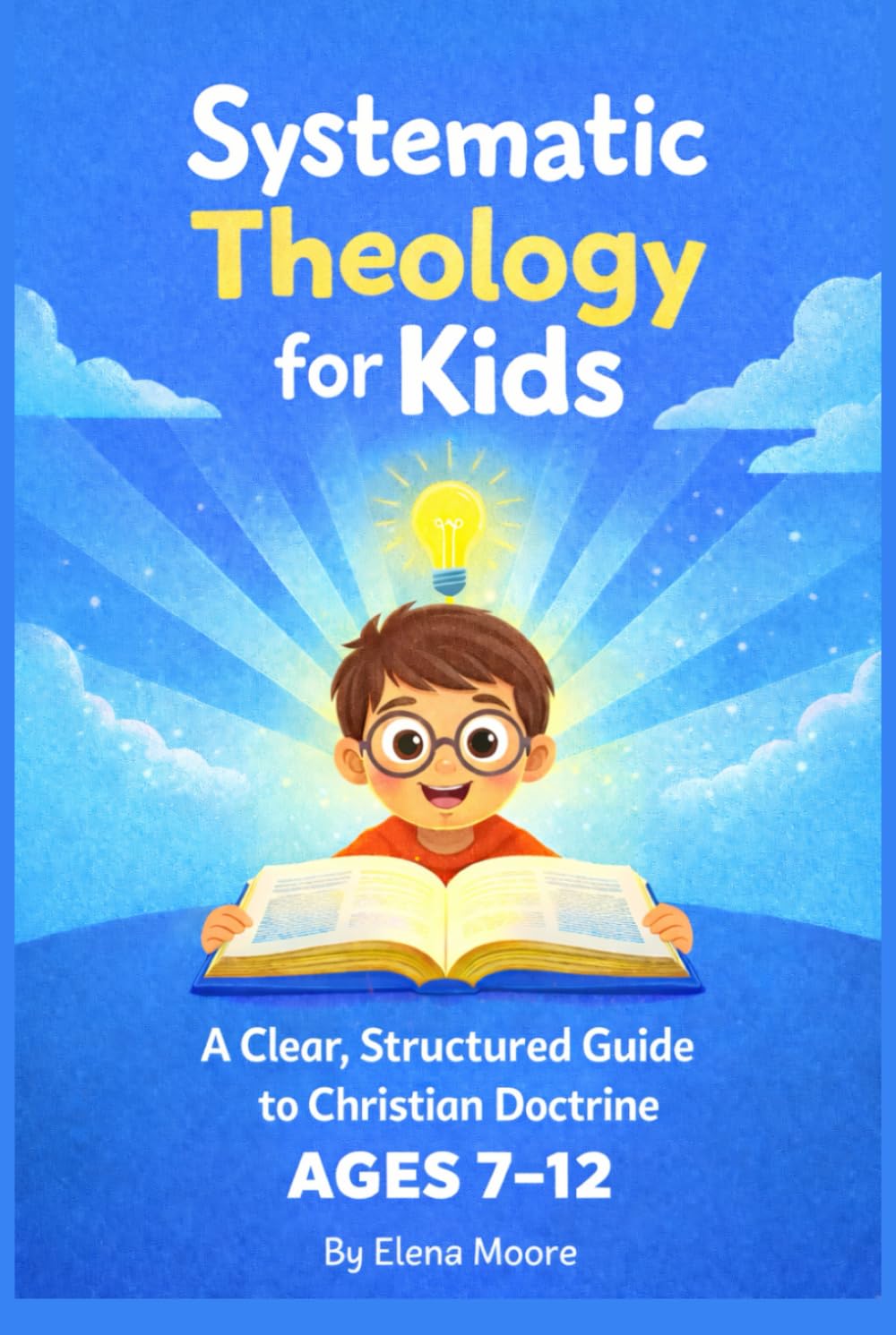 Systematic Theology for Kids: A Clear, Structured Guide to Christian Doctrine for Ages 7–12