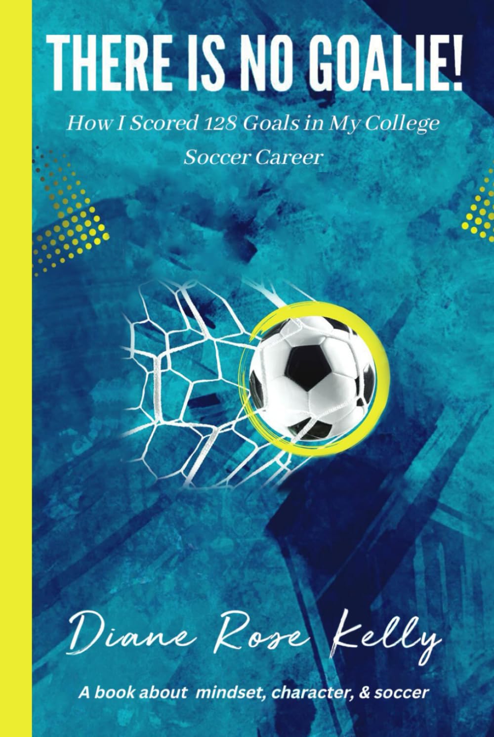 There Is NO Goalie! How I Scored 128 Goals in My College Soccer Career
