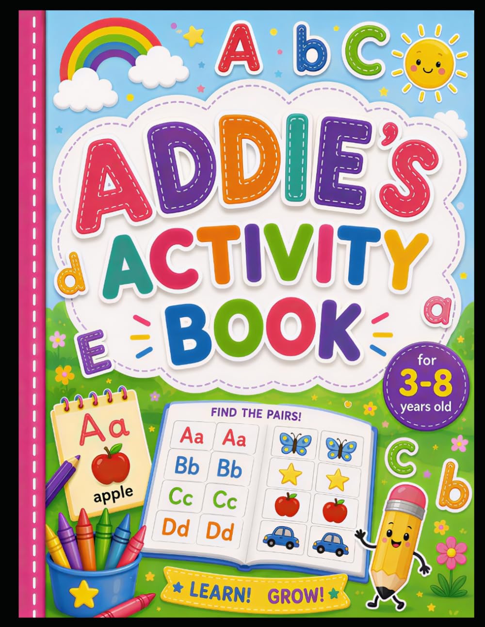 ADDIE'S ACTIVITY BOOK: Fun Alphabet Matching, Letter Recognition and Early Learning Activities.