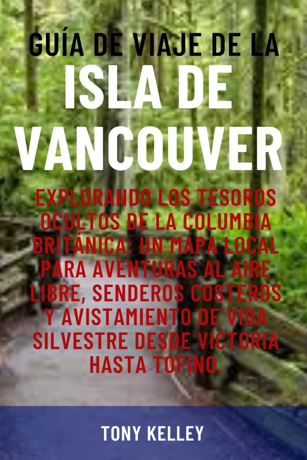 GUÍA DE VIAJE DE LA ISLA DE VANCOUVER: Explorando los tesoros ocultos de la Columbia Británica: Un mapa local para aventuras al aire libre, senderos ... desde Victoria hasta Tofino (Spanish Edition)