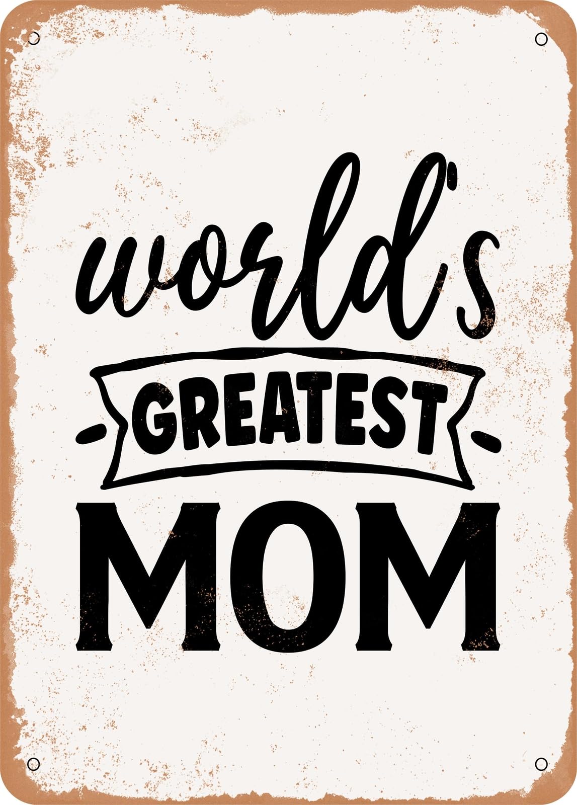 Metal Sign - Worlds Greatest Mom - 2 - Vintage Rusty Look home decor