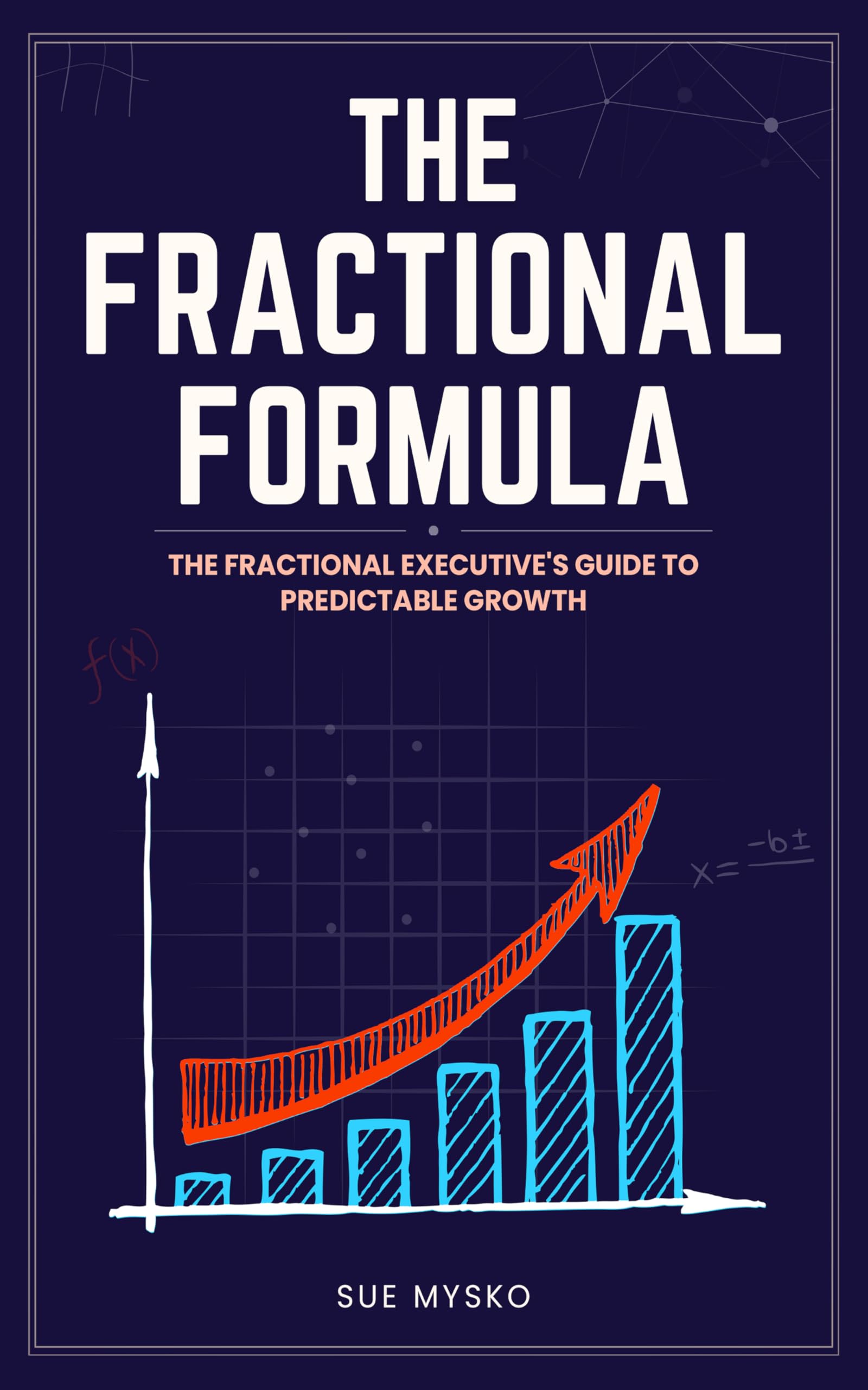 The Fractional Formula: The Fractional Executive's Guide to Predictable Growth