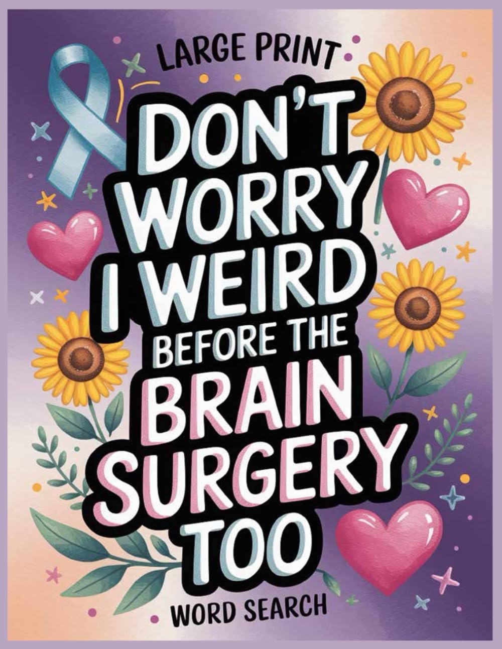 The Brain Surgery Word Search: 100 Relaxing Puzzles and Facts: Funny Post Brain Surgery Recovery Gifts for Women & Men, Get Well Soon Games Activities for Patients After Cancer or Tumor